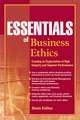 Essentials of Business Ethics – Creating an Organization of High Integrity and Superior Performance