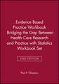 Evidence Based Practice Workbook Bridging the Gap Between Health Care Research and Practice 2E with Statistics Workbook Set