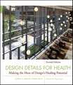 Design Details for Health – Making the Most of Design′s Healing Potential 2e