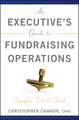 An Executive′s Guide to Fundraising Operations: Principles, Tools, and Trends