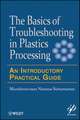 The Basics of Troubleshooting in Plastics Processing – An Introductory Practical Guide