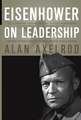 Eisenhower on Leadership – Ike′s Enduring Lessons In Total Victory Management