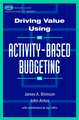 Driving Value Using Activity–Based Budgeting