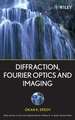 Diffraction, Fourier Optics and Imaging