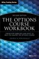 The Options Course Workbook – Step–by–Step Exercises and Tests to Help You Master the Options Course 2e