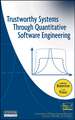 Trustworthy Systems Through Quantitative Software Engineering