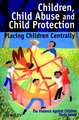 Children, Child Abuse & Child Protection – Placing Children Centrally