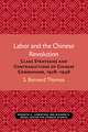 Labor and the Chinese Revolution: Class Strategies and Contradictions of Chinese Communism, 1928–1948