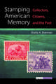 Stamping American Memory: Collectors, Citizens, and the Post