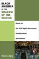 Black America in the Shadow of the Sixties: Notes on the Civil Rights Movement, Neoliberalism, and Politics