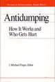 Antidumping: How It Works and Who Gets Hurt