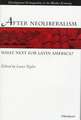 After Neoliberalism: What Next for Latin America?