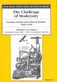 The Challenge of Modernity: German Social and Cultural Studies, 1890-1960