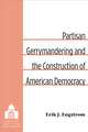 Partisan Gerrymandering and the Construction of American Democracy