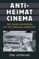 Anti-Heimat Cinema: The Jewish Invention of the German Landscape