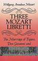 Three Mozart Libretti: The Marriage of Figaro, Don Giovanni and Cosi Fan Tutte, Complete in Italian and English