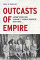 Outcasts of Empire – Japan`s Rule on Taiwan`s "Savage Border," 1874–1945