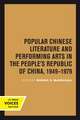 Popular Chinese Literature and Performing Arts in the People`s Republic of China, 1949–1979