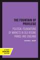 The Fountain of Privilege – Political Foundations of Markets in Old Regime France and England