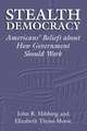 Stealth Democracy: Americans' Beliefs About How Government Should Work