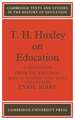 T. H. Huxley on Education: A selection from his writings