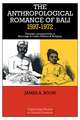 The Anthropological Romance of Bali 1597–1972: Dynamic Perspectives in Marriage and Caste, Politics and Religion