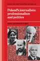 Poland's Journalists: Professionalism and Politics