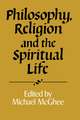 Philosophy, Religion and the Spiritual Life