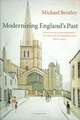 Modernizing England's Past: English Historiography in the Age of Modernism, 1870–1970