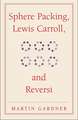 Sphere Packing, Lewis Carroll, and Reversi: Martin Gardner's New Mathematical Diversions