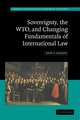 Sovereignty, the WTO, and Changing Fundamentals of International Law