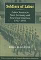 Soldiers of Labor: Labor Service in Nazi Germany and New Deal America, 1933–1945