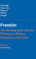 Franklin: The Autobiography and Other Writings on Politics, Economics, and Virtue