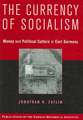 The Currency of Socialism: Money and Political Culture in East Germany