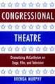 Congressional Theatre: Dramatizing McCarthyism on Stage, Film, and Television