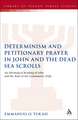 Determinism and Petitionary Prayer in John and the Dead Sea Scrolls: An Ideological Reading of John and the Rule of the Community (1QS)