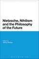 Nietzsche, Nihilism and the Philosophy of the Future