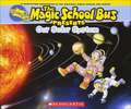 Our Solar System: A Nonfiction Companion to the Original Magic School Bus Series