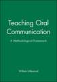 Teaching Oral Communication – a Methodological Framework