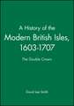 A History of the Modern British Isles 1603–1707 – The Double Crown