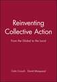 Reinventing Collective Action: From the Global to the Local