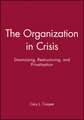 The Organization in Crisis: Downsizing, Restructur ing, and Privatization