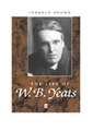 Life of W. B. Yeats: A Critical Biography