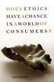 Does Ethics Have a Chance in a World of Consumers?