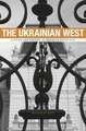 The Ukrainian West – Culture and the Fate of Empire in Soviet Lviv