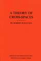 A Theory of Cross–Spaces. (AM–26), Volume 26