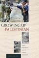 Growing Up Palestinian – Israeli Occupation and the Intifada Generation