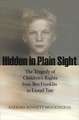 Hidden in Plain Sight – The Tragedy of Children`s Rights from Ben Franklin to Lionel Tate