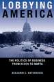 Lobbying America – The Politics of Business from Nixon to NAFTA