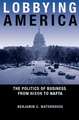 Lobbying America – The Politics of Business from Nixon to NAFTA